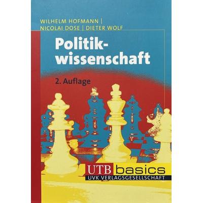 Hofmann, W: Politikwissenschaft, Taschenbuch von Wilhelm Hofmann,Nico Dose,Dieter Wolf, Utb GmbH