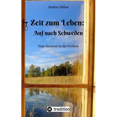 Zeit zum Leben: Auf nach Schweden, Taschenbuch von Andrea Höhse, Tredition, 978-3-347-72219-4