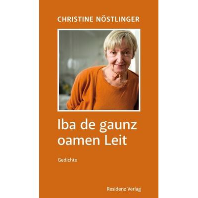 Iba de gaunz oamen Leit, Gebundene Ausgabe von Christine Nöstlinger, Residenz, 978-3-7017-1516-9