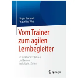 Vom Trainer zum agilen Lernbegleiter, Fachbücher von Jürgen Sammet, Jacqueline Wolf