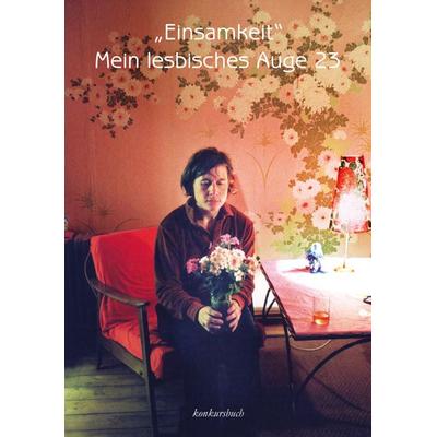 Mein lesbisches Auge 23: Einsamkeit, Paperback von Waltraud Schwab,Malou Berlin,Sabine Brandl,Lilli Limonius,Julia Dankers, Konkursbuch,