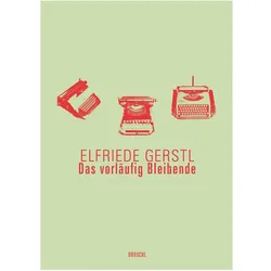 Das vorläufig Bleibende, Belletristik von Elfriede Gerstl