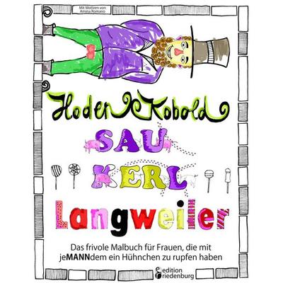 Hodenkobold, Saukerl, Langweiler ... Das frivole Malbuch für Frauen, die mit jeMANNdem ein Hühnchen zu rupfen haben, Taschenbuch von Amina Romano,