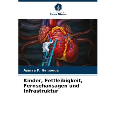 Kinder, Fettleibigkeit, Fernsehansagen und Infrastruktur, Taschenbuch von Asmaa F. Hamouda, Verlag Unser Wissen, 978-620-8-12796-1