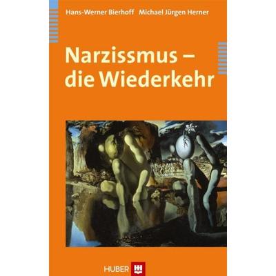 Narzissmus - die Wiederkehr, Gebundene Ausgabe von Hans-Werner Bierhoff,Michael Jürgen Herner, Hogrefe AG