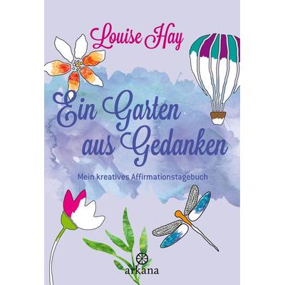 Ein Garten aus Gedanken, Taschenbuch von Louise Hay, Arkana, 978-3-442-34580-9