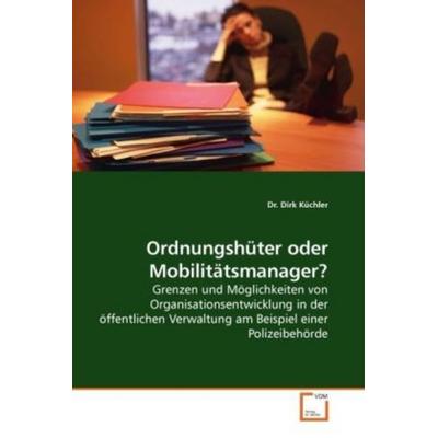 Dirk Küchler, D: Ordnungshüter oder Mobilitätsmanager?, Taschenbuch von Dirk Küchler, VDM, 978-3-639-03911-5