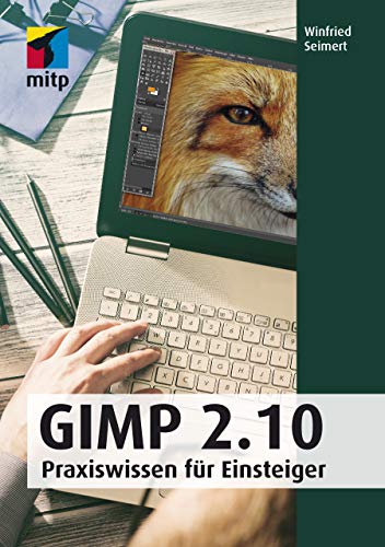 Winfried Seimert - GIMP 2.10: Praxiswissen für Einsteiger (mitp Anwendungen) - Preis vom 30.09.2026 09:01:18 h