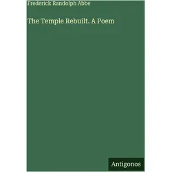 The Temple Rebuilt. A Poem, Belletristik von Frederick Randolph Abbe