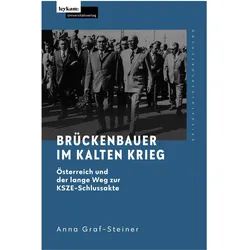 Brückenbauer im Kalten Krieg - Österreich und der lange Weg zur KSZE-Schlussakte, Fachbücher von Anna Graf-Steiner