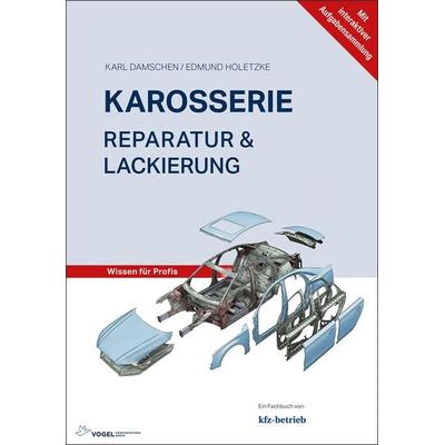 Karosserie Reparatur & Lackierung, Gebundene Ausgabe von Karl Damschen,Edmund Holetzke, Vogel Communications Group GmbH & Co. KG, 978-3-8343-3448-0