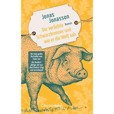 Der verliebte Schwarzbrenner und wie er die Welt sah, Gebundene Ausgabe von Jonas Jonasson, C.Bertelsmann, 978-3-570-10485-9