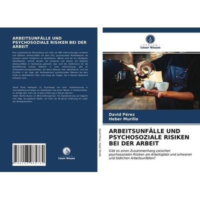 Arbeitsunfälle und Psychosoziale Risiken bei der Arbeit, Taschenbuch von David Pérez,Heber Murillo, Verlag Unser Wissen, 978-620-3-98576-4