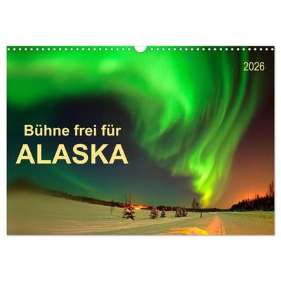 Bühne frei für - Alaska (Wandkalender 2026 DIN A3 quer), CALVENDO Monatskalender