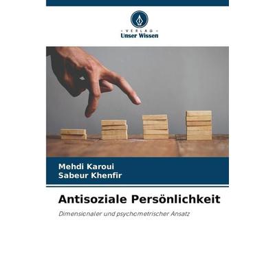 Antisoziale Persönlichkeit, Taschenbuch von Mehdi Karoui,Sabeur Khenfir, Verlag Unser Wissen, 978-620-7-44059-7