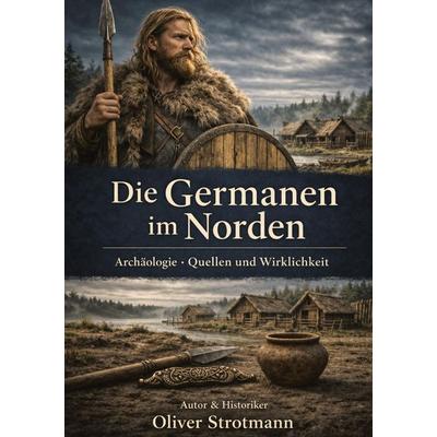 Die Germanen im Norden, Taschenbuch von Oliver Strotmann, Tredition, 978-3-384-86842-8