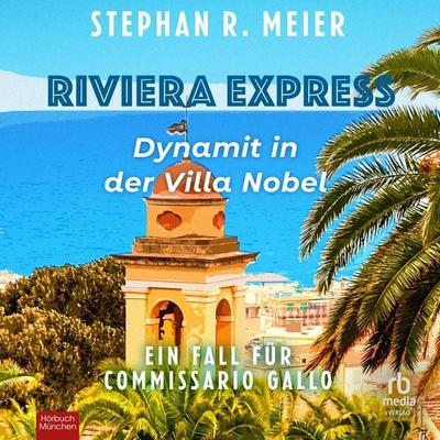 Riviera Express - Dynamit in der Villa Nobel - Stephan R. Meier, Audio, 9783987858246