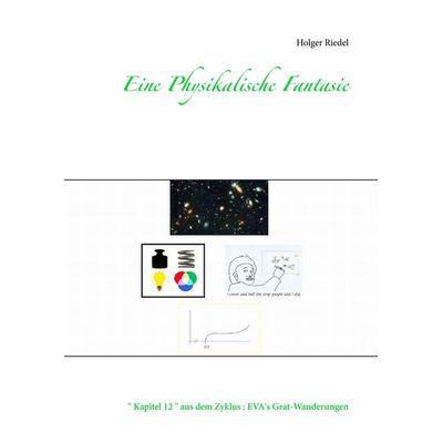 Eine Physikalische Fantasie, Taschenbuch von Holger Riedel, BoD – Books on Demand, 978-3-7322-9601-9