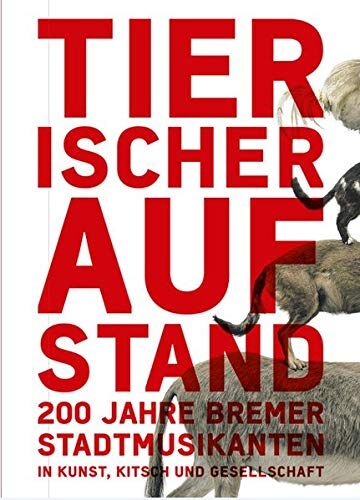 Kunsthalle Bremen - Tierischer Aufstand: 200 Jahre Bremer Stadtmusikanten zwischen Kunst, Kitsch und Gesellschaft - Preis vom 13.10.2026 19:28:25 h