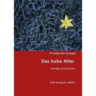 Das hohe Alter, Taschenbuch von Friederike Kuppe, VDM, 978-3-8364-6326-3