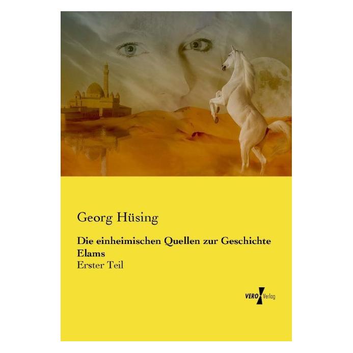 Vero Die einheimischen Quellen zur Geschichte Elams (Deutsch, Softcover, Georg Hüsing) (8232915)