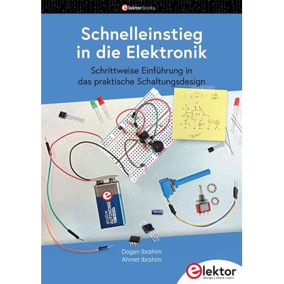 Schnelleinstieg in die Elektronik, Taschenbuch von Ahmet Ibrahim,Dogan Ibrahim, Elektor, 978-3-89576-666-4