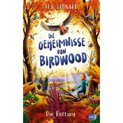 Die Geheimnisse von Birdwood - Die Rettung, Gebundene Ausgabe von M. G. Leonard, CBJ, 978-3-570-18093-8