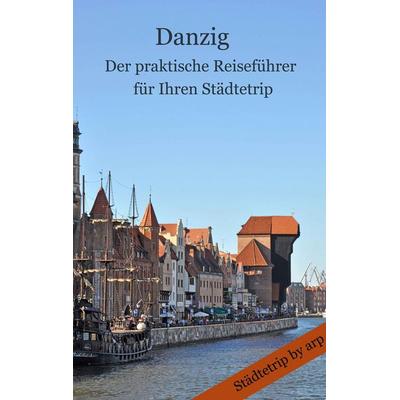 Danzig - Der praktische Reiseführer für Ihren Städtetrip, Taschenbuch von Angeline Bauer, GRIN, 978-3-946280-23-1