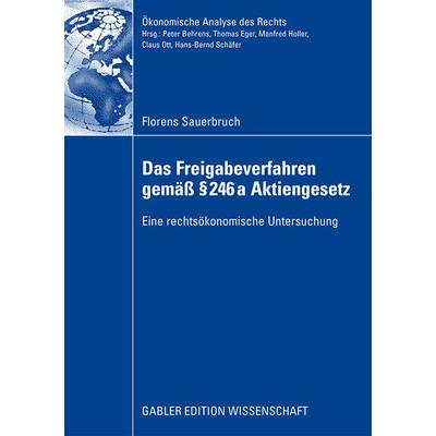 Das Freigabeverfahren gemäß § 246a Aktiengesetz, Taschenbuch von Florens Sauerbruch, Betriebswirtschaftlicher Verlag Gabler, 978-3-8349-1451-4