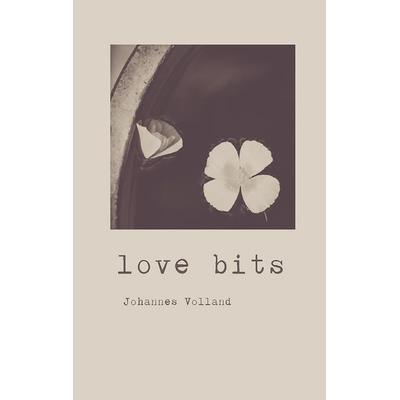 Love bits, Taschenbuch von Johannes Volland, BoD – Books on Demand, 978-3-7460-4406-4