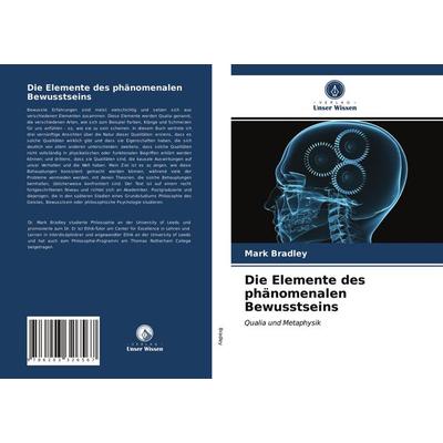Die Elemente des phänomenalen Bewusstseins, Taschenbuch von Mark Bradley, Verlag Unser Wissen, 978-620-3-32656-7