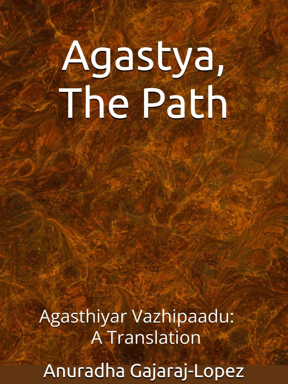 Anuradha Gajaraj-Lopez - Agastya, The Path: Agasthiyar Vazhipaadu: A Translation (Agasthiyar Vazhipaadu Series) - Preis vom 04.10.2026 03:51:26 h
