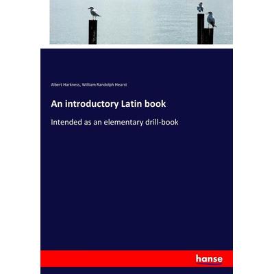 An introductory Latin book, Taschenbuch von Albert Harkness,William Randolph Hearst, Hansebooks, 978-3-337-27814-4