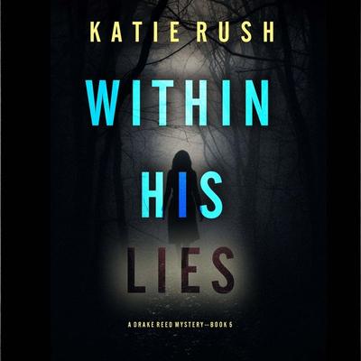 Within His Lies (A Drake Reed FBI Suspense Thriller—Book 5) - Katie Rush, Audio, 9798894827032