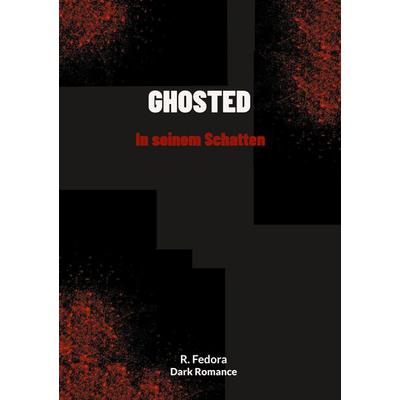 Ghosted- In seinem Schatten, Taschenbuch von R. Fedora, BoD – Books on Demand, 978-3-8192-2645-8