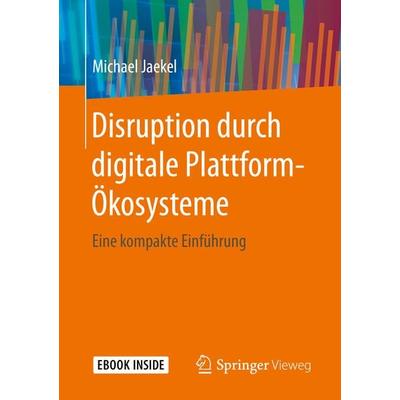 Disruption durch digitale Plattform-Ökosysteme, Set von Michael Jaekel, Springer Fachmedien Wiesbaden GmbH, 978-3-658-28568-5