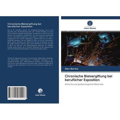 Chronische Bleivergiftung bei beruflicher Exposition, Taschenbuch von Alan Berduc, BoD - Books on Demand, 978-620-2-69208-3