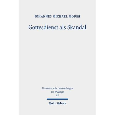 Gottesdienst als Skandal, Gebundene Ausgabe von Johannes Michael Modess, Mohr Siebeck, 978-3-16-159649-0