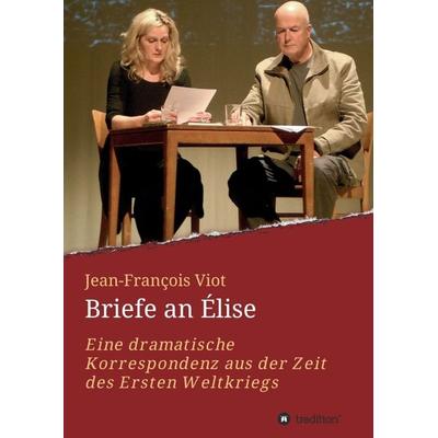 Briefe an Élise, Taschenbuch von Jean-François Viot,Thomas Stauder (Nachwort) Heinz Kirchner (Vorwort), Tredition, 978-3-7345-4963-2