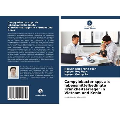 Campylobacter spp. als lebensmittelbedingte Krankheitserreger in Vietnam und Kenia, Taschenbuch von Nguyen Ngoc Minh Tuan,Nguyen Huy Ngoc,Nguyen Quang