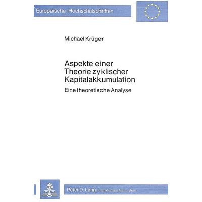 Aspekte einer Theorie zyklischer Kapitalakkumulation, Taschenbuch von Michael Krüger, Peter Lang GmbH, Internationaler Verlag der Wissenschaften,