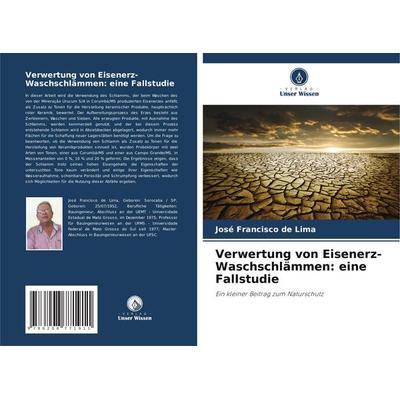 Verwertung von Eisenerz-Waschschlämmen: eine Fallstudie, Taschenbuch von José Francisco de Lima, Verlag Unser Wissen, 978-620-8-77191-1