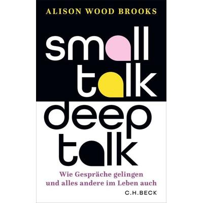 Small Talk, Deep Talk, Gebundene Ausgabe von Alison Wood Brooks, C.H. Beck, 978-3-406-85138-4