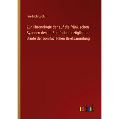 Zur Chronologie der auf die fränkischen Synoden des hl. Bonifatius bezüglichen Briefe der bonifazischen Briefsammlung, Taschenbuch von Friedrich