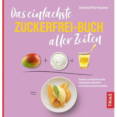 Das einfachste Zuckerfrei-Buch aller Zeiten, Taschenbuch von Stefanie Pölzl-Huemer, TRIAS, 978-3-432-11844-4