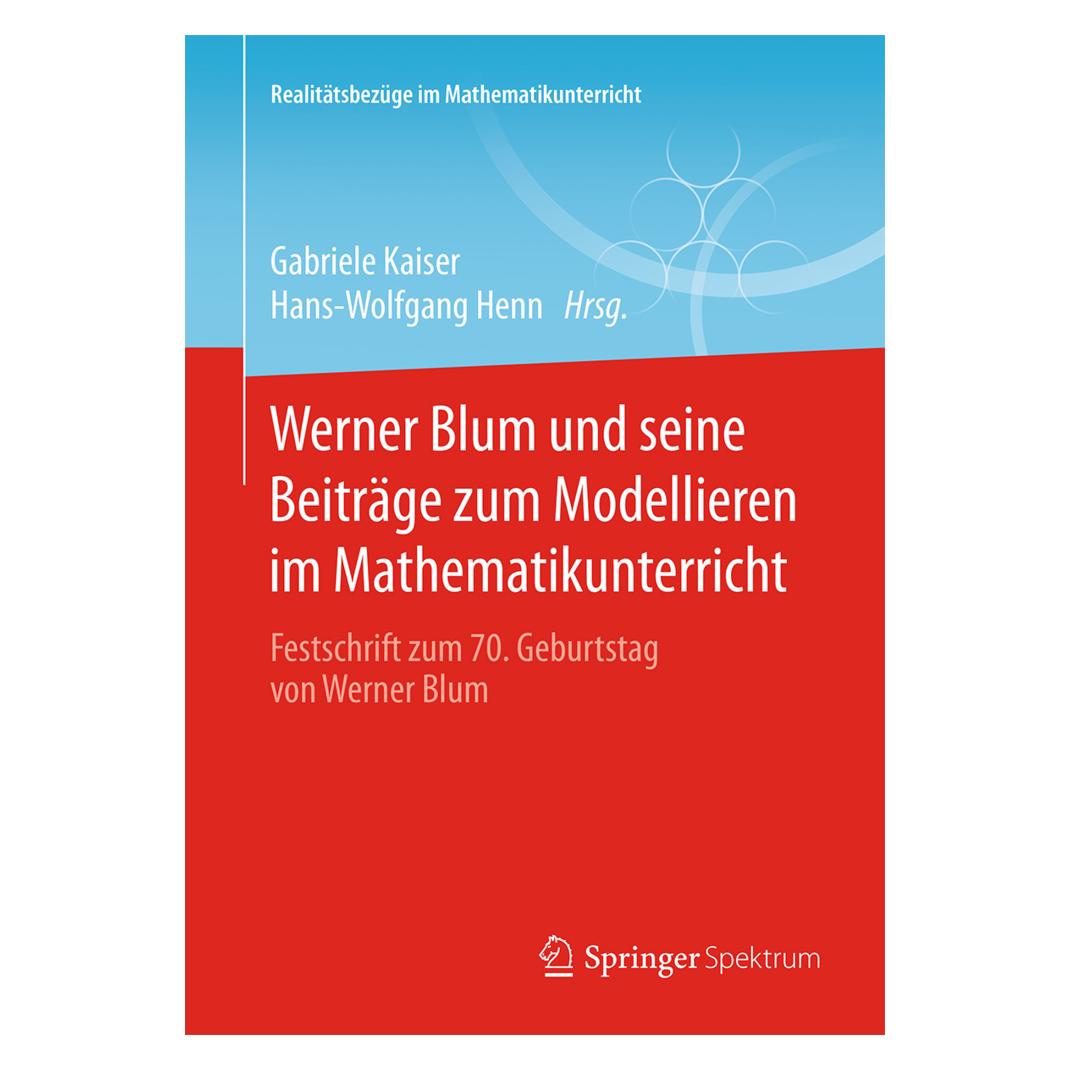 Springer Werner Blum und seine Beiträge zum Modellieren im Mathematikunterricht (Deutsch, Softcover, Gabriele Kaiser, Hans-Wolfgang Henn) (7341711)