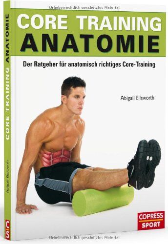 Abigail Ellsworth - Core Training Anatomie: Der Ratgeber für anatomisch richtiges Core-Training - Preis vom 09.10.2026 07:28:09 h