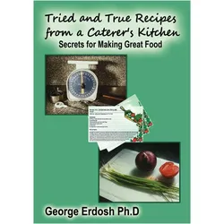 Tried and True Recipes from a Caterer's Kitchen, Ratgeber von George Erdosh