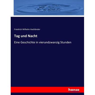 Tag und Nacht, Taschenbuch von Friedrich Wilhelm Hackländer, Hansebooks, 978-3-7436-6577-4