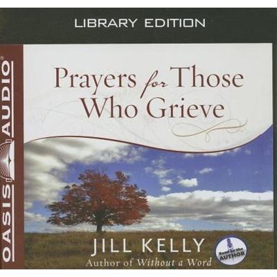 Prayers for Those Who Grieve (Library Edition) - Jill Kelly, CD, 9781609812751